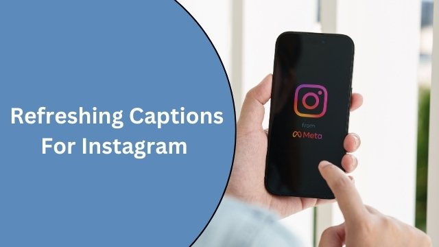 Best Refreshing Captions For Instagram