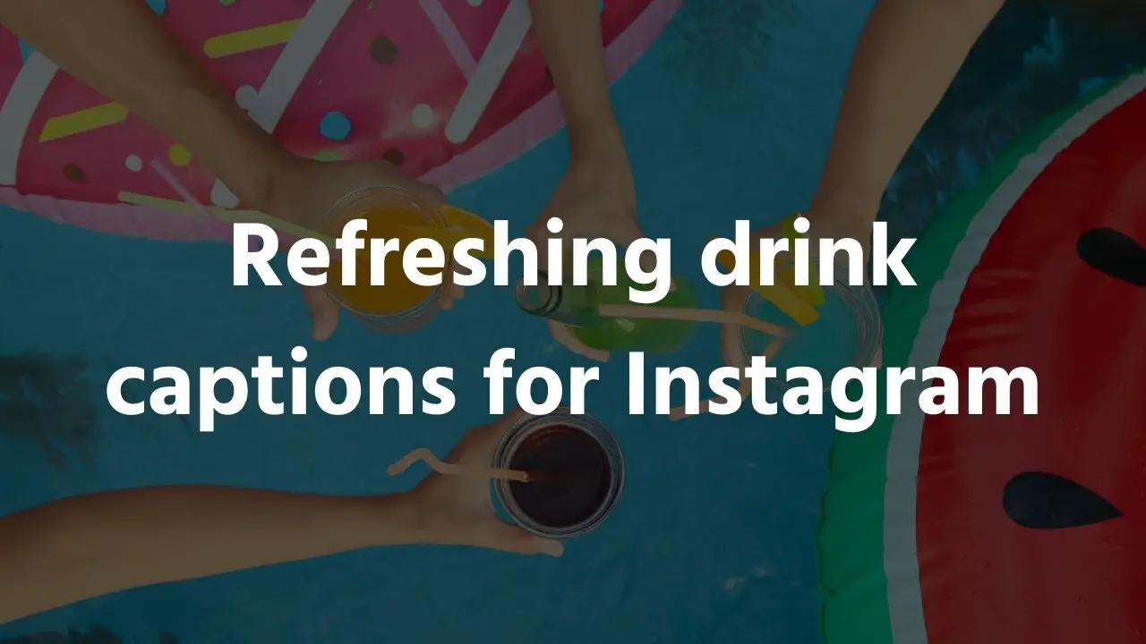 Refreshing drink captions for Instagram